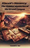 Kincaid's Discovery : The Hidden Mysteries of the Grand Canyon (eBook, ePUB) Kincaid's Discovery : The Hidden Mysteries of the Grand Canyon (eBook, ePUB)