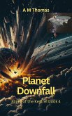 Planet Downfall: Flight of the Kestrel Book 4 (eBook, ePUB) Planet Downfall: Flight of the Kestrel Book 4 (eBook, ePUB)