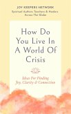 How Do You Live In A World Of Crisis: Ideas For Finding Joy, Clarity & Connection (eBook, ePUB) How Do You Live In A World Of Crisis: Ideas For Finding Joy, Clarity & Connection (eBook, ePUB)
