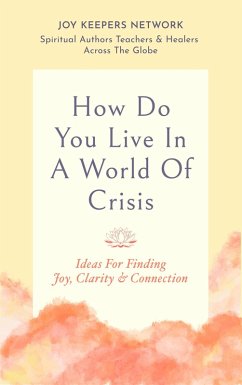 Cover How Do You Live In A World Of Crisis: Ideas For Finding Joy, Clarity & Connection (eBook, ePUB)