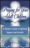 Praying for Your Adult Children: A Parent's Guide to Spiritual Support and Growth (eBook, ePUB)