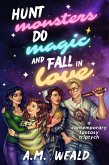 Hunt Monsters, Do Magic, and Fall in Love: a contemporary fantasy triptych (eBook, ePUB) Hunt Monsters, Do Magic, and Fall in Love: a contemporary fantasy triptych (eBook, ePUB)