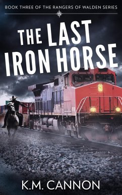 The Last Iron Horse (Rangers of Walden, #3) (eBook, ePUB) - Cannon, K. M.