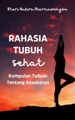 Rahasia Tubuh Sehat: Kumpulan Tulisan Tentang Kesehatan (eBook, ePUB) - Dharmawangsa, Btari Nadira