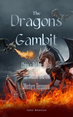 The Dragon's Gambit: China's Bid for Global Dominance and the Western Response (eBook, ePUB) - Shenton, John