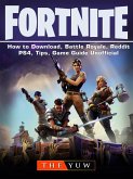 Fortnite-How to Download, Battle Royale, Reddit, PS4, Tips, Unofficial Game Guide. (eBook, ePUB)