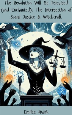 Cover The Revolution Will Be Televised (and Enchanted): The Intersection of Social Justice & Witchcraft (eBook, ePUB)