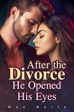 After the Divorce He Opened His Eyes (eBook, ePUB) - Marte, Wan