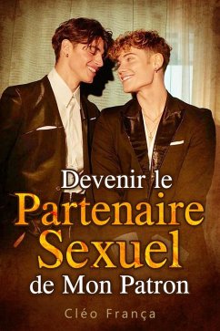 Devenir le Partenaire Sexuel de Mon Patron (eBook, ePUB) - França, Cléo Devenir le Partenaire Sexuel de Mon Patron (eBook, ePUB) - França, Cléo