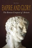 Empire And Glory The Roman Conquest of Britain (eBook, ePUB) Empire And Glory The Roman Conquest of Britain (eBook, ePUB)