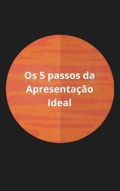 Os 5 Passos da Apresentação Ideal (eBook, ePUB) - Morzelle