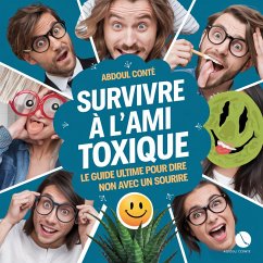 Survivre à l'Ami Toxique : Le Guide Ultime pour Dire Non avec un Sourire (eBook, ePUB) - Conte, Abdoul