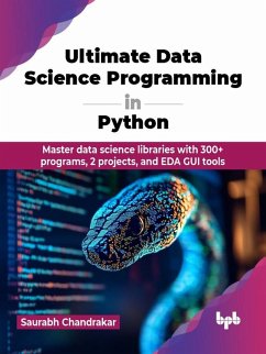 Cover Ultimate Data Science Programming in Python: Master data science libraries with 300+ programs, 2 projects, and EDA GUI tools (eBook, ePUB)