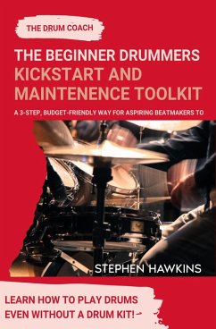 The Beginner Drummers Kickstart & Maintenance Toolkit (eBook, ePUB) - Hawkins, Stephen