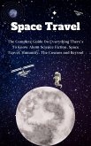Space Travel For Beginners: The Complete Guide On Everything There's To Know About Science Fiction, Space Travel, Humanity, The Cosmos and Beyond (eBook, ePUB) Space Travel For Beginners: The Complete Guide On Everything There's To Know About Science Fiction, Space Travel, Humanity, The Cosmos and Beyond (eBook, ePUB)
