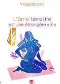 L'âme terrestre est une étrangère "X" (eBook, ePUB) L'âme terrestre est une étrangère "X" (eBook, ePUB)