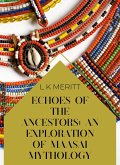 Echoes of the Past: An Exploration of Maasai Mythology (An Exploration of World Mythology, #10) (eBook, ePUB) Echoes of the Past: An Exploration of Maasai Mythology (An Exploration of World Mythology, #10) (eBook, ePUB)