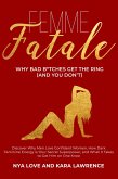 Femme Fatale - Why Bad B*tches Get the Ring (and You Don't) Discover Why Men Love Confident Women, How Dark Feminine Energy is Your Secret Superpower, and What it Takes to Get Him on One Knee (eBook, ePUB) Femme Fatale - Why Bad B*tches Get the Ring (and You Don't) Discover Why Men Love Confident Women, How Dark Feminine Energy is Your Secret Superpower, and What it Takes to Get Him on One Knee (eBook, ePUB)