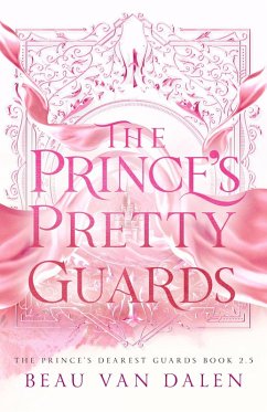 The Prince's Pretty Guards (The Prince's Dearest Guards, #2.5) (eBook, ePUB) - Dalen, Beau Van