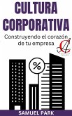 Cultura Corporativa: Construyendo el corazón de tu empresa (eBook, ePUB) Cultura Corporativa: Construyendo el corazón de tu empresa (eBook, ePUB)