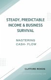 Steady, Predictable Income & Business Survival (eBook, ePUB) Steady, Predictable Income & Business Survival (eBook, ePUB)