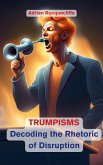 Trumpisms: Decoding the Rhetoric of Disruption (eBook, ePUB)