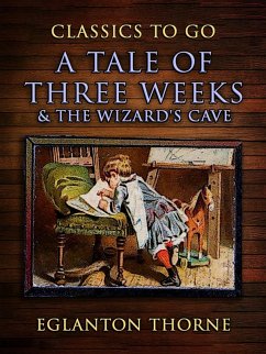 A Tale Of Three Weeks & The Wizard's Cave (eBook, ePUB) - Thorne, Eglanton