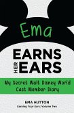 Ema Earns Her Ears: My Secret Walt Disney World Cast Member Diary (eBook, ePUB)