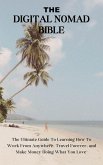 The Digital Nomad Bible: The Ultimate Guide To Learning How To Work From Anywhere, Travel Forever, and Make Money Doing What You Love (eBook, ePUB) The Digital Nomad Bible: The Ultimate Guide To Learning How To Work From Anywhere, Travel Forever, and Make Money Doing What You Love (eBook, ePUB)