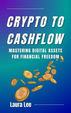Cover Crypto to Cashflow: Mastering Digital Assets for Financial Freedom (eBook, ePUB)