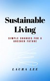 Sustainable Living: Simple Changes for a Greener Future (eBook, ePUB) Sustainable Living: Simple Changes for a Greener Future (eBook, ePUB)