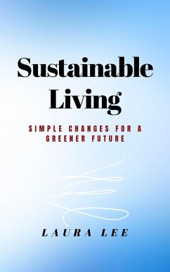 Cover Sustainable Living: Simple Changes for a Greener Future (eBook, ePUB)