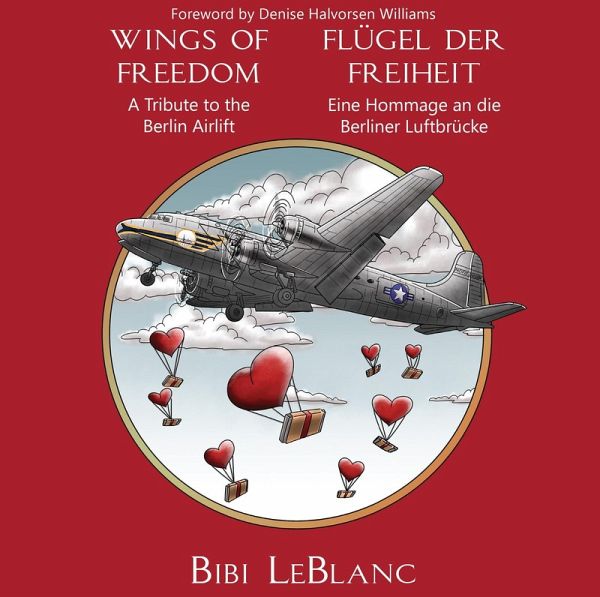 Wings of Freedom: A Tribute to the Berlin Airlift (eBook, ePUB) Wings of Freedom: A Tribute to the Berlin Airlift (eBook, ePUB)