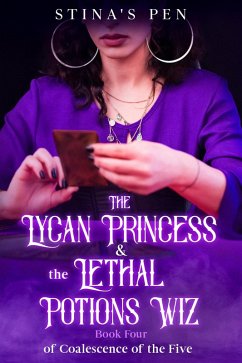 The Lycan Princess & the Lethal Potions Wiz (Coalescence of the Five, #4) (eBook, ePUB) - Pen, Stina's