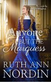 Anyone But the Marquess (Marriage by Obligation Series, #5) (eBook, ePUB) Anyone But the Marquess (Marriage by Obligation Series, #5) (eBook, ePUB)