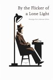 By the Flicker of a Lone Light: Musings of an Unknown Writer (eBook, ePUB) By the Flicker of a Lone Light: Musings of an Unknown Writer (eBook, ePUB)
