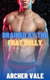 Drained by the Frat Bully (Straight Dominance Gay Submission, #5) (eBook, ePUB)