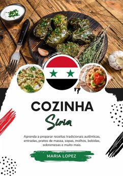 Cozinha Síria: Aprenda a Preparar Receitas Tradicionais Autênticas, Entradas, Pratos de Massa, Sopas, Molhos, Bebidas, Sobremesas e muito mais (Sabores do mundo: Uma Viagem Culinária) (eBook, ePUB) - Lopez, Maria