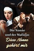 Die Nonne und der Mafioso: Diese Nonne gehört mir (eBook, ePUB)