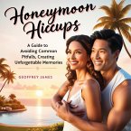 Honeymoon Hiccups: A Guide to Avoiding Common Pitfalls and Creating Unforgettable Memories (eBook, ePUB)