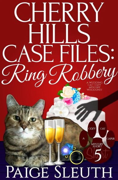 Cherry Hills Case Files: Ring Robbery: A Wedding Cat Cozy Mystery Whodunit (Cozy Cat Caper Mystery Short, #5) (eBook, ePUB) Cherry Hills Case Files: Ring Robbery: A Wedding Cat Cozy Mystery Whodunit (Cozy Cat Caper Mystery Short, #5) (eBook, ePUB)