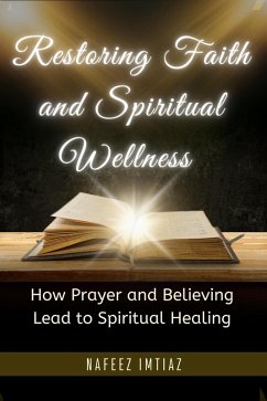 Restoring Faith and Spiritual Wellness : How Prayer and Believing Lead to Spiritual Healing (eBook, ePUB) - Imtiaz, Nafeez