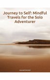 Journey to Self: Mindful Travels for the Solo Adventurer (eBook, ePUB) Journey to Self: Mindful Travels for the Solo Adventurer (eBook, ePUB)