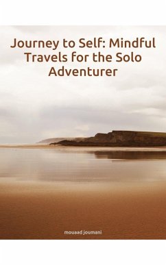 Journey to Self: Mindful Travels for the Solo Adventurer (eBook, ePUB) - Joumai, Mouaad