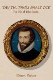 'Death, Thou shalt Die': The Life of John Donne (eBook, ePUB) 'Death, Thou shalt Die': The Life of John Donne (eBook, ePUB)