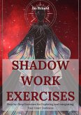 Shadow Work Exercises: Step-by-Step Exercises for Exploring and Integrating Your Inner Darkness (eBook, ePUB) Shadow Work Exercises: Step-by-Step Exercises for Exploring and Integrating Your Inner Darkness (eBook, ePUB)