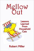 Mellow Out--Lessons Learned From Household Cats (eBook, ePUB) Mellow Out--Lessons Learned From Household Cats (eBook, ePUB)
