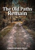 The Old Paths Remain (eBook, ePUB) The Old Paths Remain (eBook, ePUB)