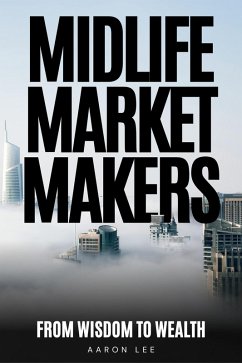 Midlife Market Makers: From Wisdom To Wealth (eBook, ePUB) - Lee, Aaron