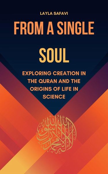 From a Single Soul: Exploring Creation in the Quran and the Origins of Life in Science (eBook, ePUB) From a Single Soul: Exploring Creation in the Quran and the Origins of Life in Science (eBook, ePUB)